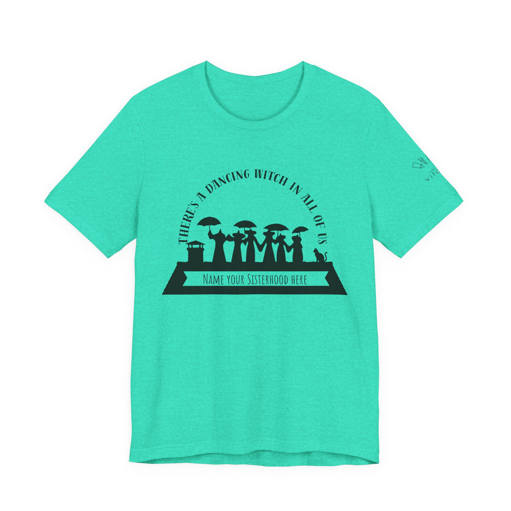 There’s a Dancing Witch in All of Us — Personalized Sisterhood Witch Dance Tee (lighter colors)