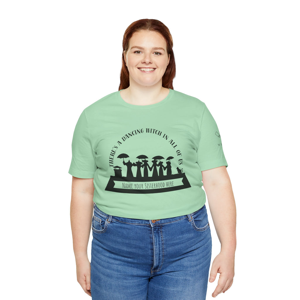 There’s a Dancing Witch in All of Us — Personalized Sisterhood Witch Dance Tee (lighter colors)