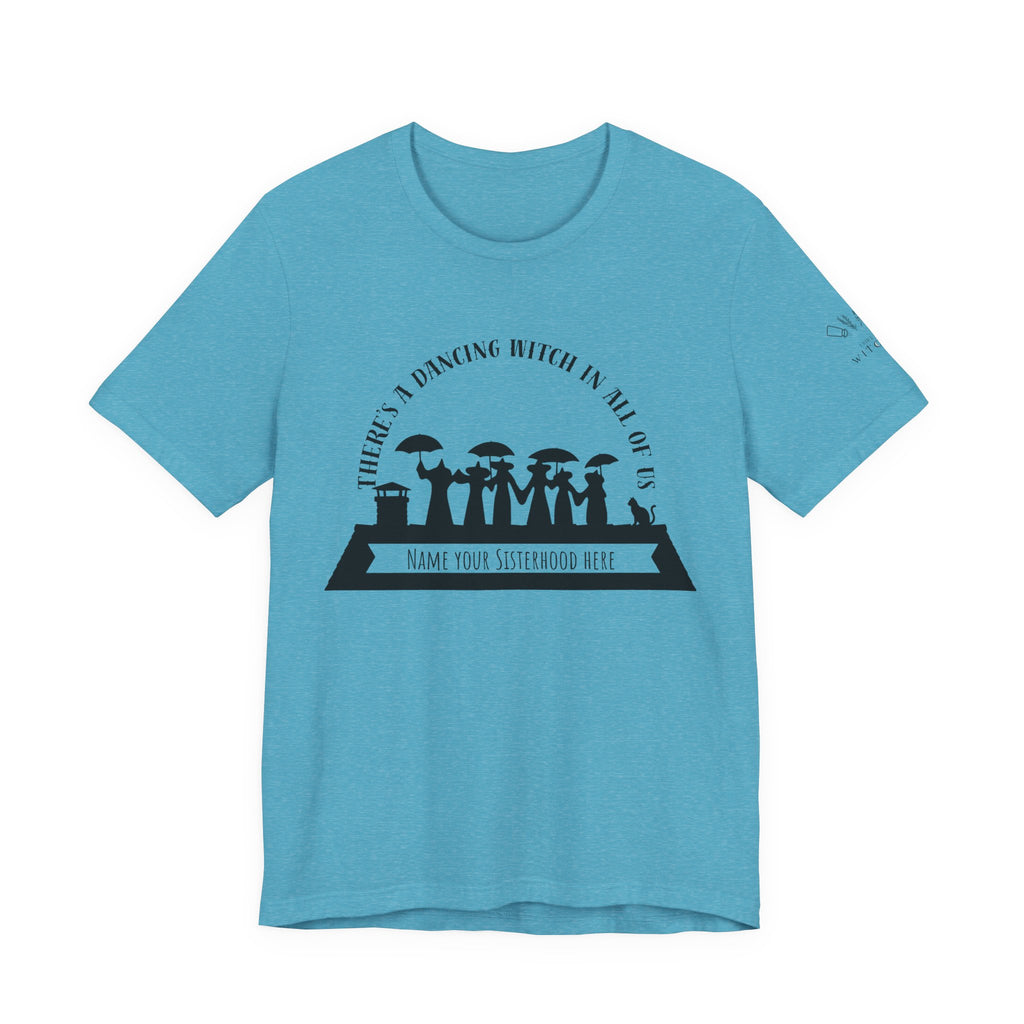 There’s a Dancing Witch in All of Us — Personalized Sisterhood Witch Dance Tee (lighter colors)
