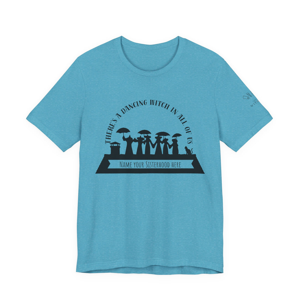 There’s a Dancing Witch in All of Us — Personalized Sisterhood Witch Dance Tee (lighter colors)
